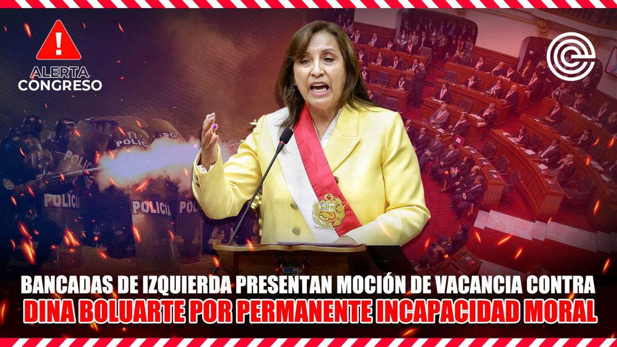Alerta Congreso | Bancadas de Izquierda presentan moción de vacancia contra Dina Boluarte