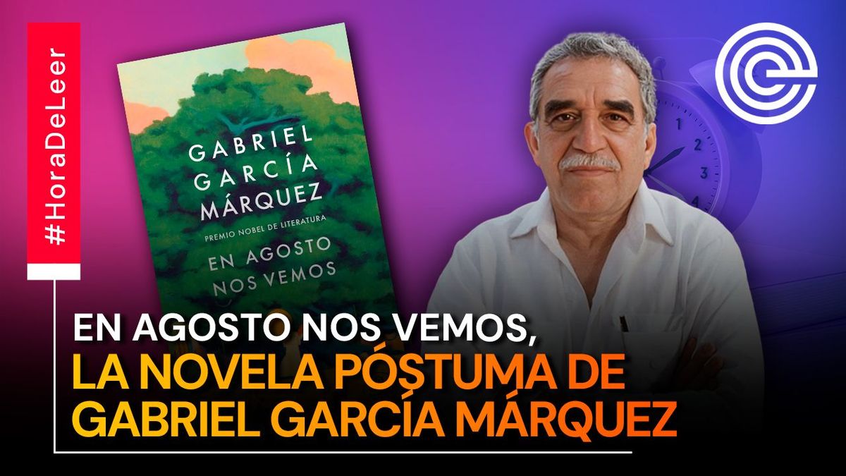 En agosto nos vemos, la novela póstuma de Gabriel García Márquez